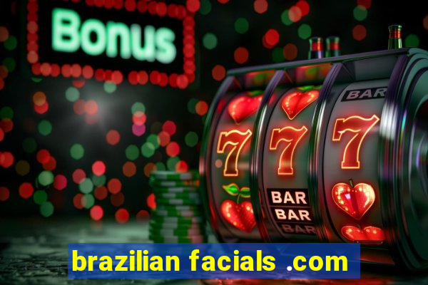 brazilian facials .com